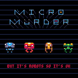 MICRO MURDER But It's Robots So It's OK